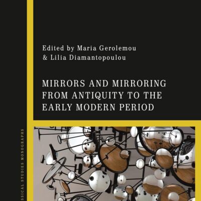 Mirrors and Mirroring from Antiquity to the Early Modern Period