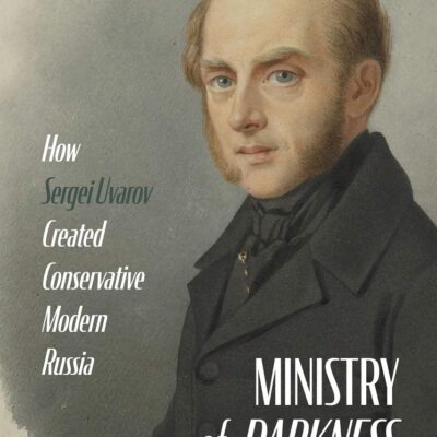 Ministry of Darkness: How Sergei Uvarov Created Conservative Modern Russia