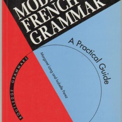 Modern French Grammar: A Practical Guide: A Practical Guide to Grammar and Usage (Modern Grammars)