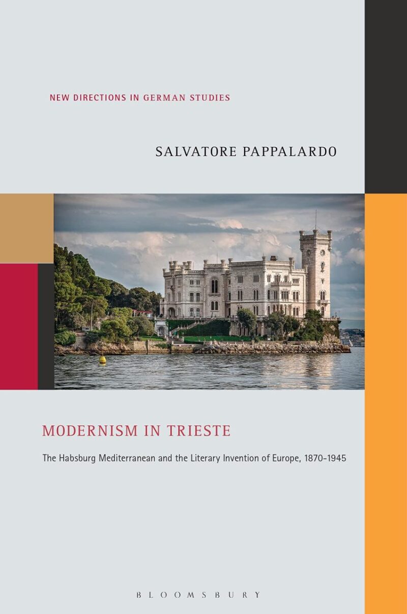 Modernism in Trieste: The Habsburg Mediterranean and the Literary Invention of Europe
