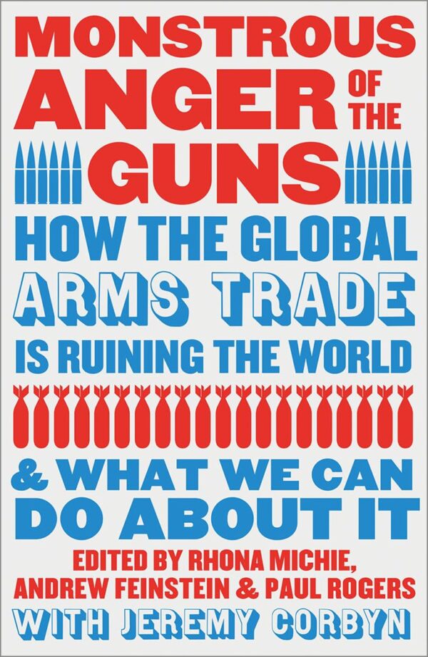 Monstrous Anger of the Guns: How the Global Arms Trade Is Ruining the World and What We Can Do About It
