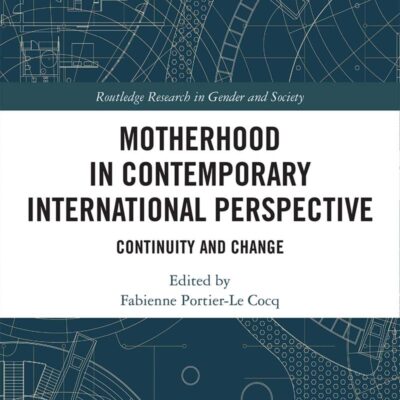 Motherhood in Contemporary International Perspective: Continuity and Change (Routledge Research in Gender and Society)