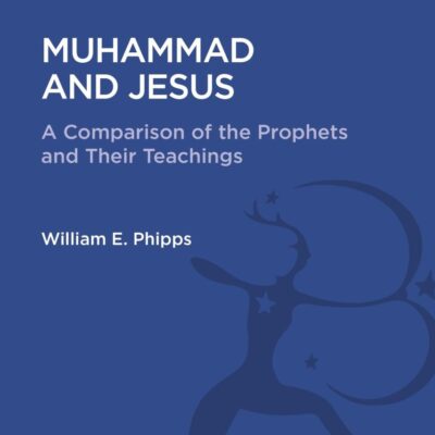Muhammad and Jesus: A Comparison of the Prophets and Their Teachings (Religious Studies: Bloomsbury Academic Collections)