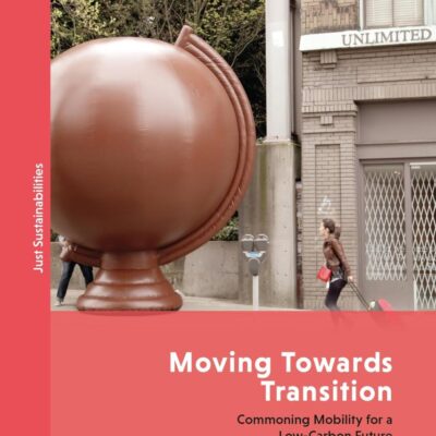Moving Towards Transition: Commoning Mobility for a Low-Carbon Future (Just Sustainabilities)