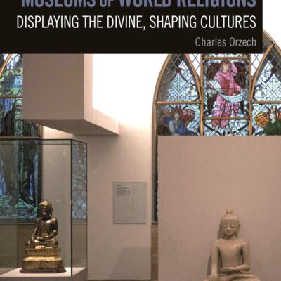 Museums of World Religions: Displaying the Divine
