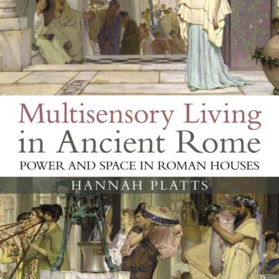 Multisensory Living in Ancient Rome: Power and Space in Roman Houses