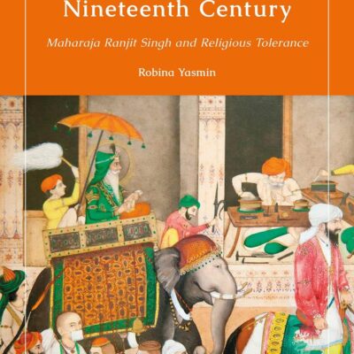 Muslims under Sikh Rule in the Nineteenth Century: Maharaja Ranjit Singh and Religious Tolerance (Library of Islamic South Asia)