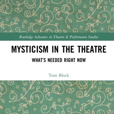 Mysticism in the Theater: What’s Needed Right Now (Routledge Advances in Theatre & Performance Studies)