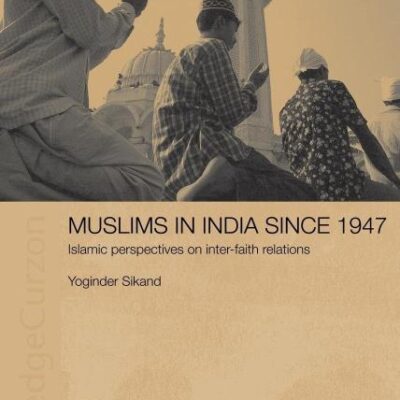 Muslims in India Since 1947: Islamic Perspectives on Inter-Faith Relations (Royal Asiatic Society Books)
