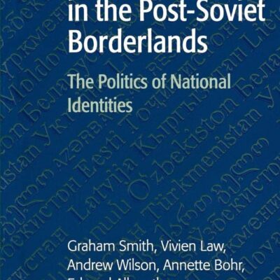 Nation- Building in The Post-Soviet Borderlands: The Politics of National Identities
