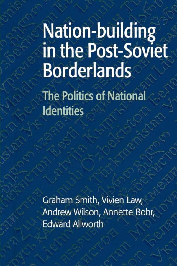 Nation- Building in The Post-Soviet Borderlands: The Politics of National Identities