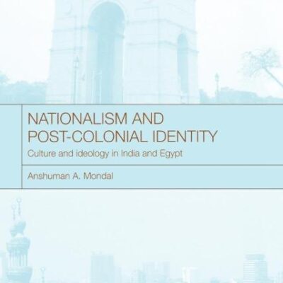 Nationalism and Post-Colonial Identitry; Culture and Ideology in Indian and Egypt: Culture and Ideology in India and Egypt
