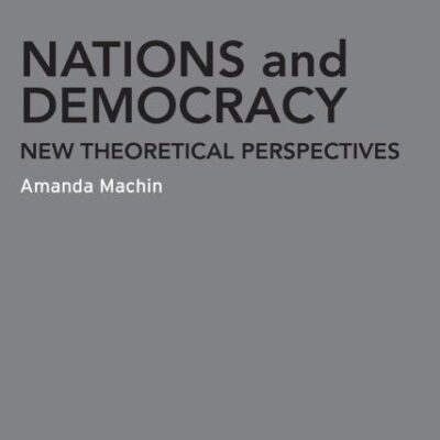 Nations and Democracy: New Theoretical Perspectives (Routledge Advances in Democratic Theory)