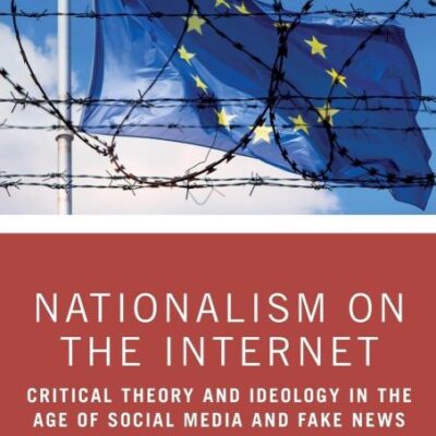 Nationalism on the Internet: Critical Theory and Ideology in the age of Social Media and Fake News