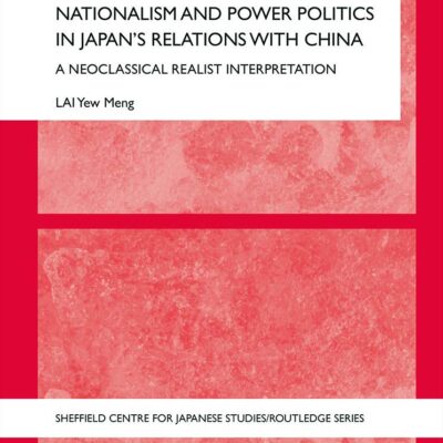 Nationalism and Power Politics in Japan's Relations With China: A Neoclassical Realist Interpretation