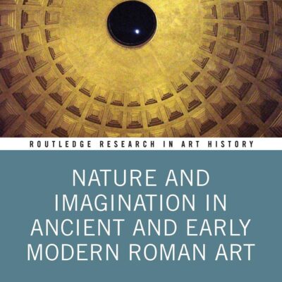Nature and Imagination in Ancient and Early Modern Roman Art (Routledge Research in Art History)