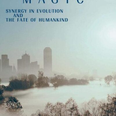 Nature's Magic: Synergy in Evolution and the Fate of Humankind