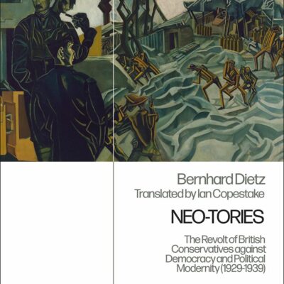 Neo-Tories: The Revolt of British Conservatives against Democracy and Political Modernity (1929-1939)