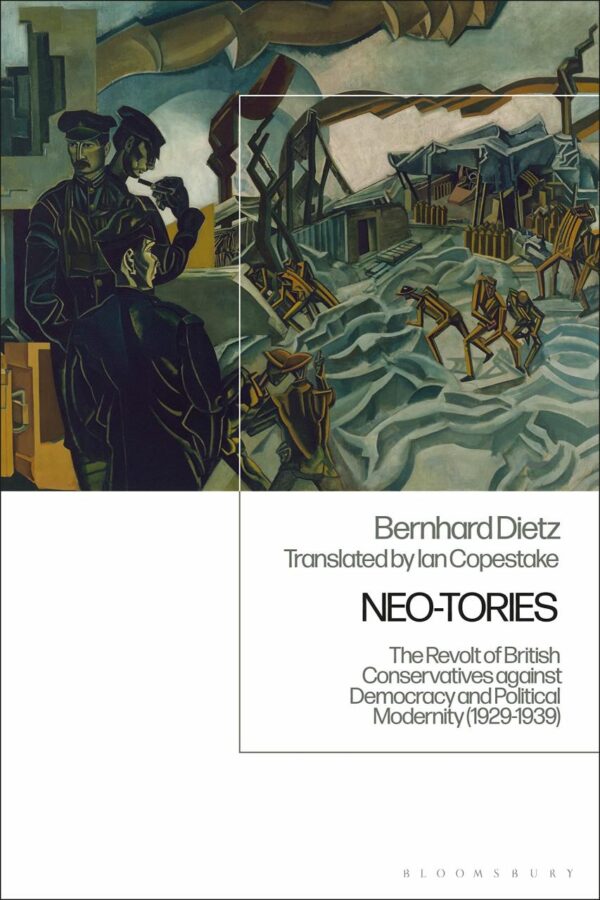 Neo-Tories: The Revolt of British Conservatives against Democracy and Political Modernity (1929-1939)