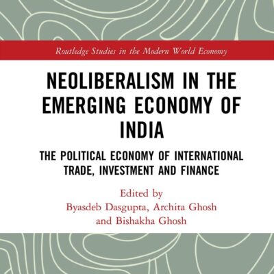 Neoliberalism in the Emerging Economy of India: The Political Economy of International Trade
