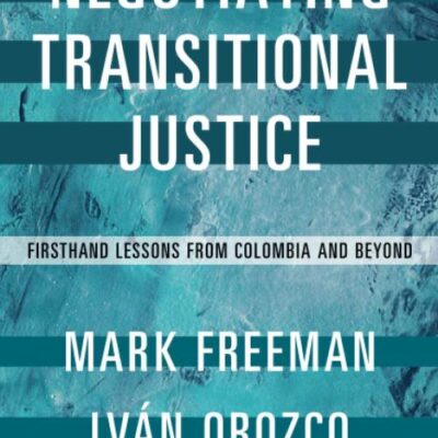 Negotiating Transitional Justice: Firsthand Lessons from Colombia and Beyond
