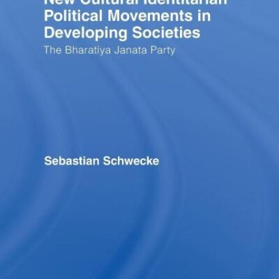 New Cultural Identitarian Political Movements in Developing Societies: The Bharatiya Janata Party (Routledge Advances in South Asian Studies)