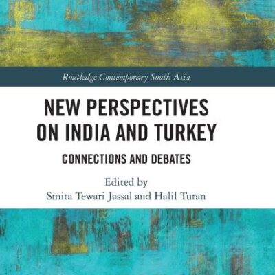 New Perspectives on India and Turkey: Connections and Debates (Routledge Contemporary South Asia Series)