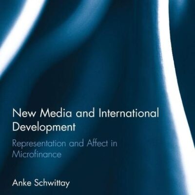 New Media and International Development: Representation and Affect in Microfinance