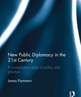 New Public Diplomacy in the 21st Century: A Comparative Study of Policy and Practice