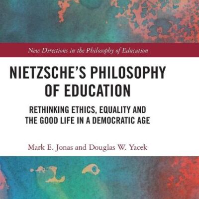 Nietzsche’s Philosophy of Education: Rethinking Ethics
