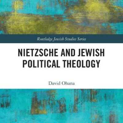 Nietzsche and Jewish Political Theology (Routledge Jewish Studies Series)