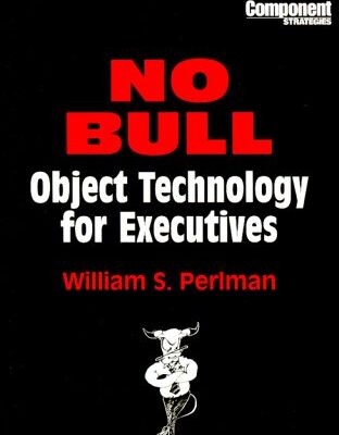 NO BULL: Object Technology for Executives (SIGS: Managing Object Technology