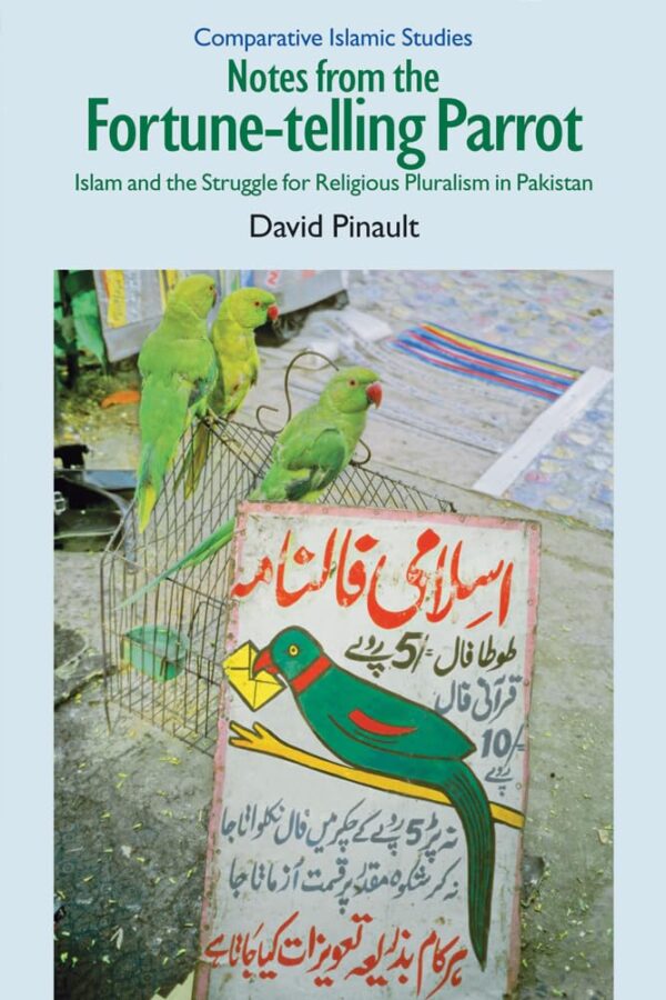 Notes From the Fortune-Telling Parrot: Islam and the Struggle for Religious Pluralism in Pakistan (Comparative Islamic Studies)