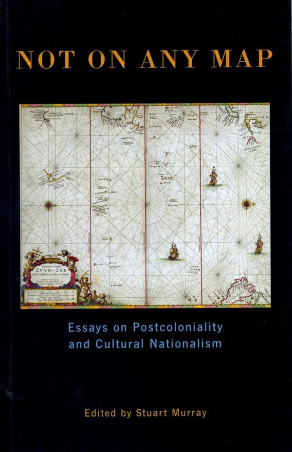Not On Any Map: Essays on Postcoloniality and Cultural Nationalism (Exeter Studies in American and Commonwealth Arts)