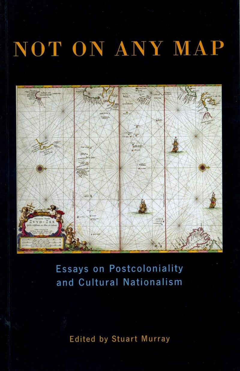 Not On Any Map: Essays on Postcoloniality and Cultural Nationalism (Exeter Studies in American and Commonwealth Arts)