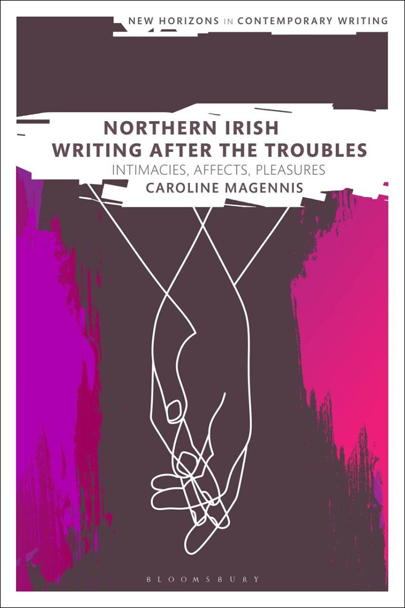 Northern Irish Writing After the Troubles: Intimacies