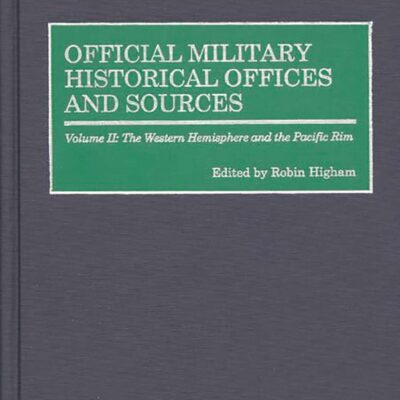Official Military Historical Offices and Sources-Volume II: The Western Hemisphere and the Pacific Rim: 2