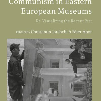 Occupation and Communism in Eastern European Museums: Re-Visualizing the Recent Past