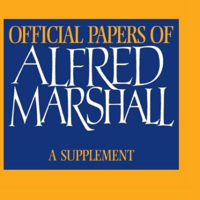 Official Papers of Alfred Marshall: A Supplement