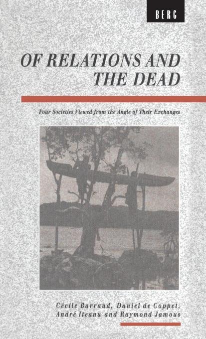 Of Relations and the Dead: Four Societies Viewed from the Angle of Their Exchanges (Explorations in Anthropology)
