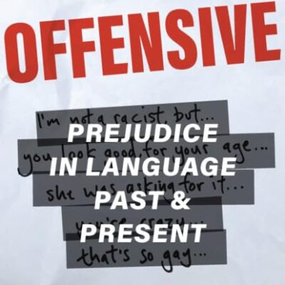On the Offensive: Prejudice in Language Past and Present