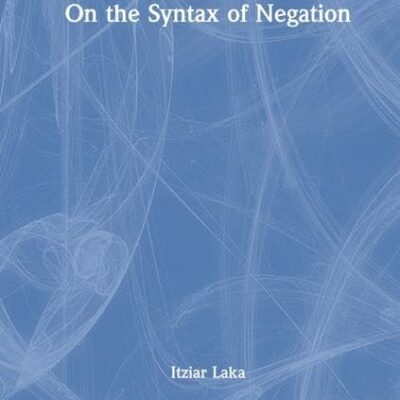 On the Syntax of Negation (Outstanding Dissertations in Linguistics)