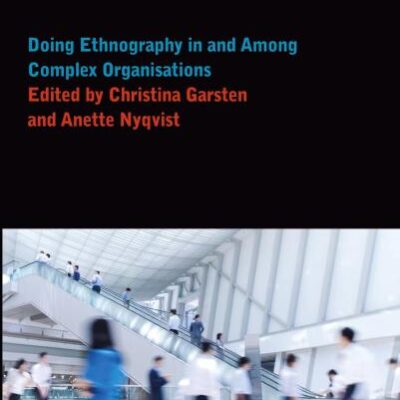 Organisational Anthropology: Doing Ethnography in and Among Complex Organisations (Anthropology