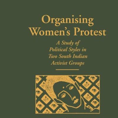 Organising Women's Protest: A Study in Political Styles in Two South Indian Activist Groups