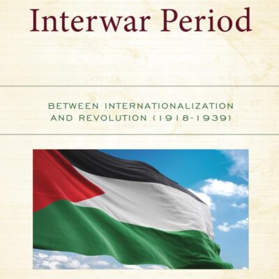 Palestine in the Interwar Period: Between Internationalization and Revolution (1918-1939)