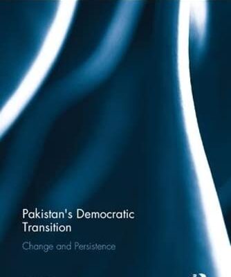 Pakistan's Democratic Transition: Change and Persistence (Routledge Studies in South Asian Politics)