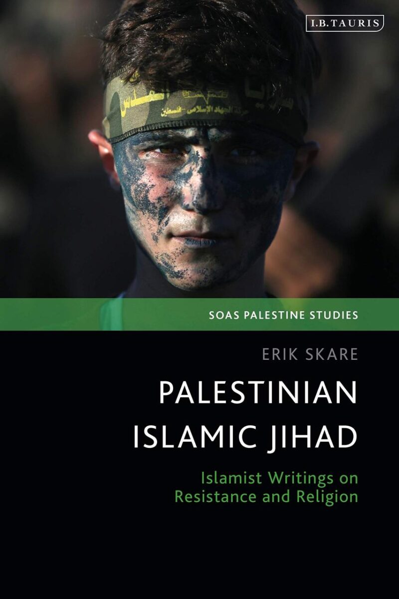 Palestinian Islamic Jihad: Islamist Writings on Resistance and Religion (SOAS Palestine Studies)