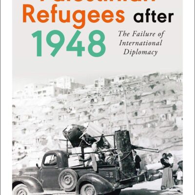 Palestinian Refugees after 1948: The Failure of International Diplomacy