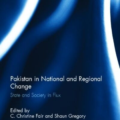 Pakistan in National and Regional Change: State and Society in Flux