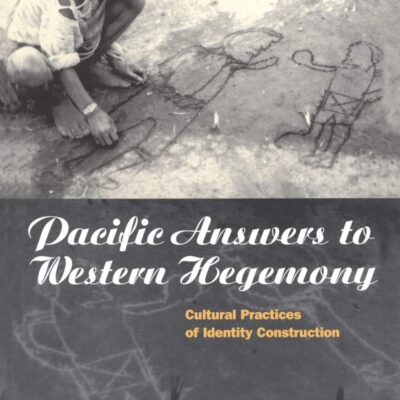 Pacific Answers to Western Hegemony: Cultural Practices of Identity Construction (Explorations in Anthropology)